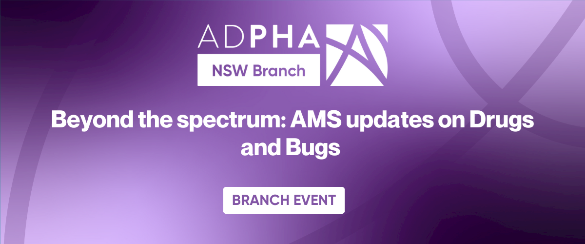 NSW Branch | Clinical Symposium: Beyond the spectrum: AMS updates on Drugs and Bugs 